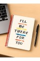 I’ll Be There For You Tasarımlı Spiralli Çizgili Defter – 80 Yaprak, 160 Sayfa (18 x 24 cm)